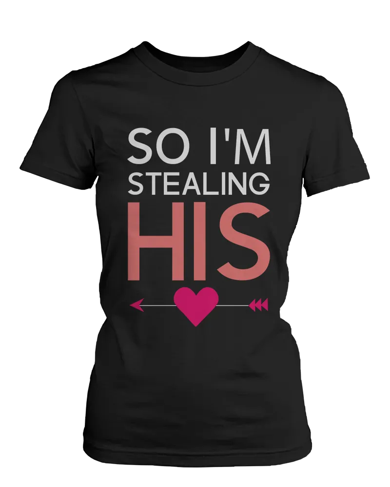 I Stole Her Heart So I'm Stealing Heart Matching Couple Shirts (Set)